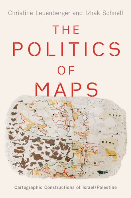 The Politics of Maps : Cartographic Constructions of Israel/Palestine, PDF eBook