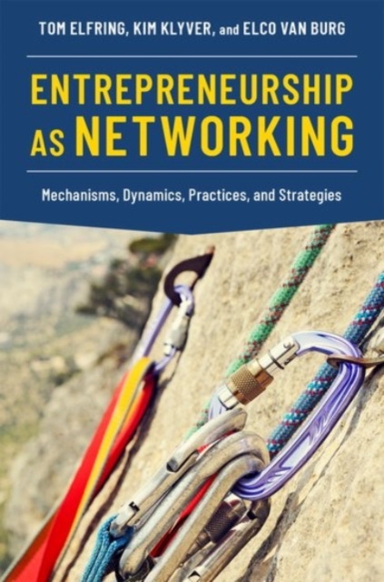 Entrepreneurship as Networking : Mechanisms, Dynamics, Practices, and Strategies, Paperback / softback Book