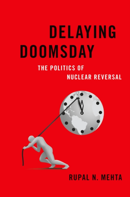 Delaying Doomsday : The Politics of Nuclear Reversal, PDF eBook