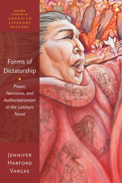 Forms of Dictatorship : Power, Narrative, and Authoritarianism in the Latina/o Novel, Paperback / softback Book