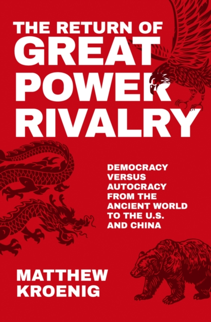 The Return of Great Power Rivalry : Democracy versus Autocracy from the Ancient World to the U.S. and China, EPUB eBook