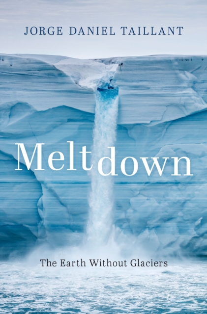 Meltdown : The Earth Without Glaciers, EPUB eBook