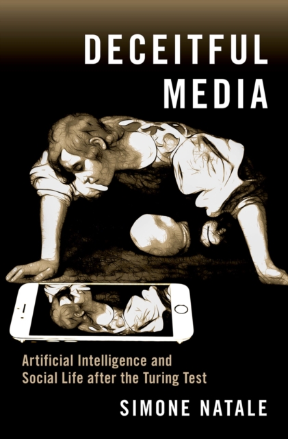 Deceitful Media : Artificial Intelligence and Social Life after the Turing Test, EPUB eBook