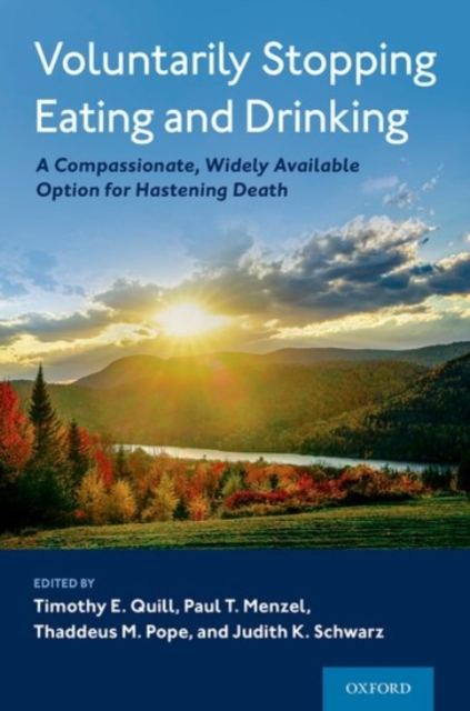 Voluntarily Stopping Eating and Drinking : A Compassionate, Widely-Available Option for Hastening Death, Hardback Book