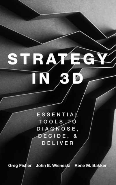 Strategy in 3D : Essential Tools to Diagnose, Decide, and Deliver, Hardback Book
