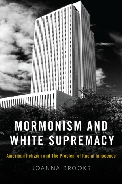 Mormonism and White Supremacy : American Religion and The Problem of Racial Innocence, PDF eBook