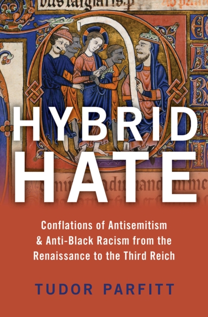 Hybrid Hate : Conflations of Antisemitism & Anti-Black Racism from the Renaissance to the Third Reich, PDF eBook