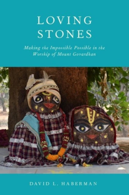 Loving Stones : Making the Impossible Possible in the Worship of Mount Govardhan, Paperback / softback Book