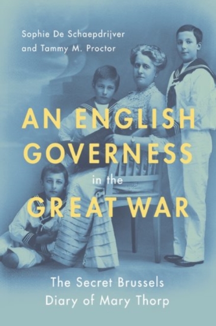 An English Governess in the Great War : The SEcret Brussels Diary of Mary Thorp, Paperback / softback Book