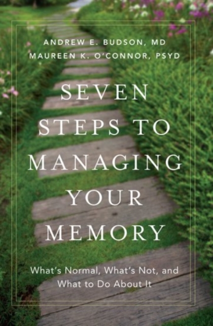 Seven Steps to Managing Your Memory : What's Normal, What's Not, and What to Do About It, Paperback / softback Book