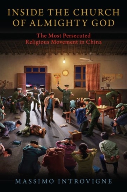 Inside The Church of Almighty God : The Most Persecuted Religious Movement in China, Hardback Book