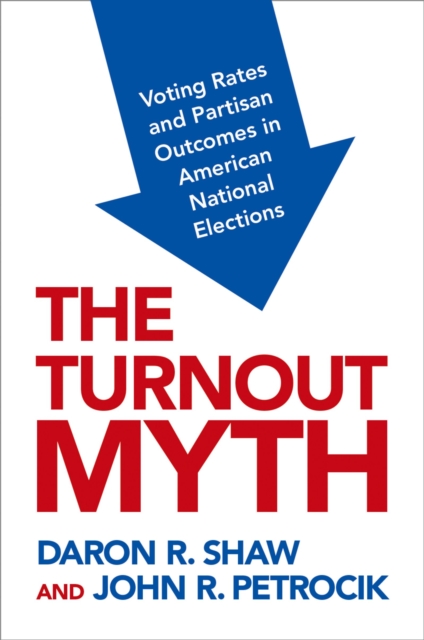 The Turnout Myth : Voting Rates and Partisan Outcomes in American National Elections, PDF eBook