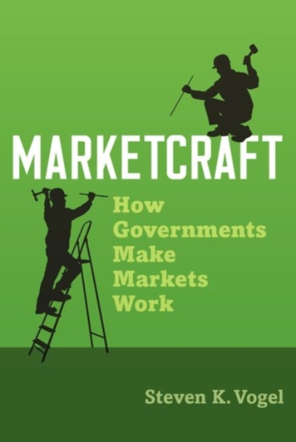Marketcraft : How Governments Make Markets Work, Paperback / softback Book