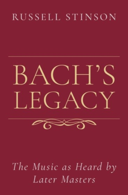 Bach's Legacy : The Music as Heard by Later Masters, Hardback Book