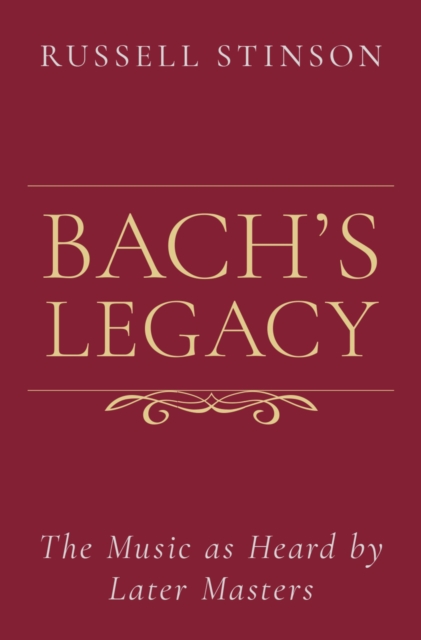 Bach's Legacy : The Music as Heard by Later Masters, PDF eBook