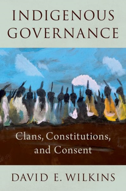 Indigenous Governance : Clans, Constitutions, and Consent, Hardback Book