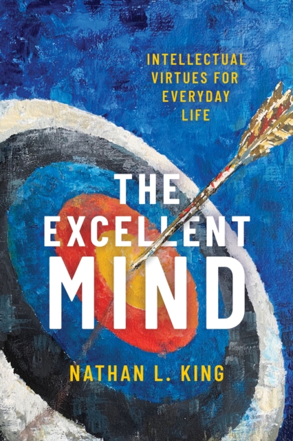 The Excellent Mind : Intellectual Virtues for Everyday Life, EPUB eBook