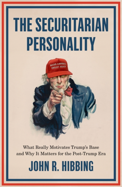 The Securitarian Personality : What Really Motivates Trump's Base and Why It Matters for the Post-Trump Era, PDF eBook