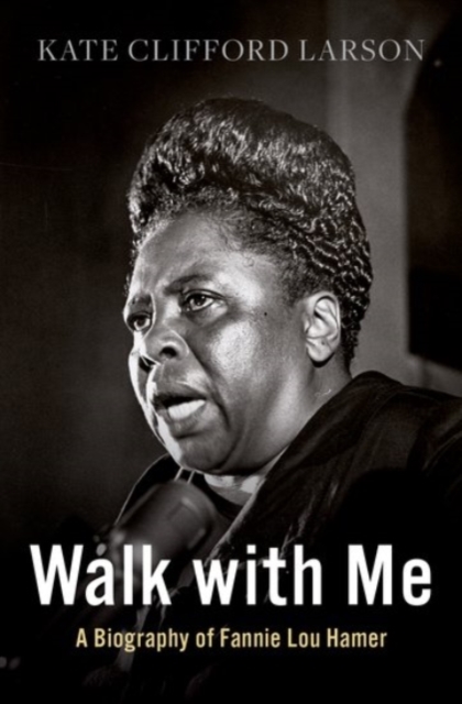Walk with Me : A Biography of Fannie Lou Hamer, Hardback Book