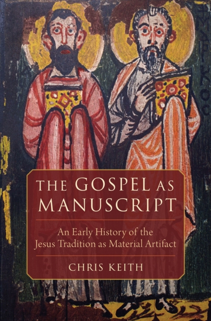 The Gospel as Manuscript : An Early History of the Jesus Tradition as Material Artifact, EPUB eBook