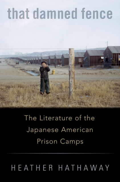 That Damned Fence : The Literature of the Japanese American Prison Camps, PDF eBook