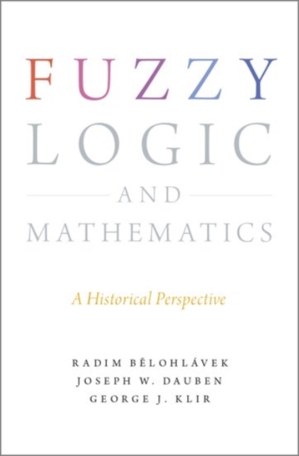 Fuzzy Logic and Mathematics : A Historical Perspective, Hardback Book