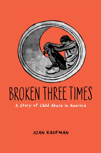 Broken Three Times : A Story of Child Abuse in America, PDF eBook