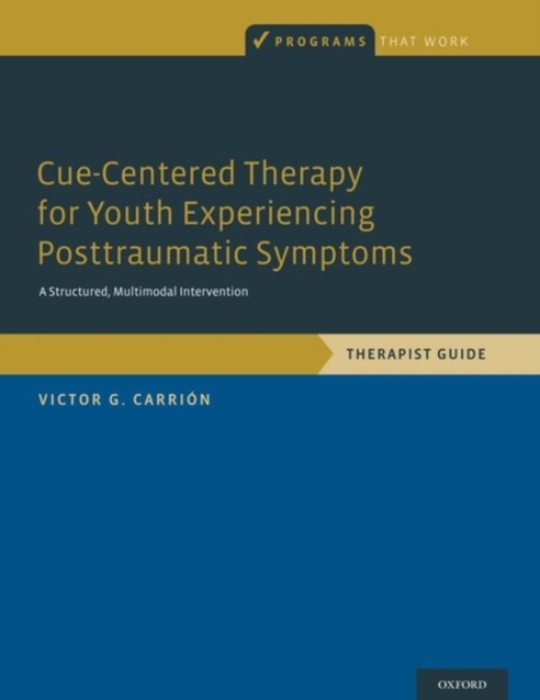 Cue-Centered Therapy for Youth Experiencing Posttraumatic Symptoms : A Structured Multi-Modal Intervention, Therapist Guide, Paperback / softback Book