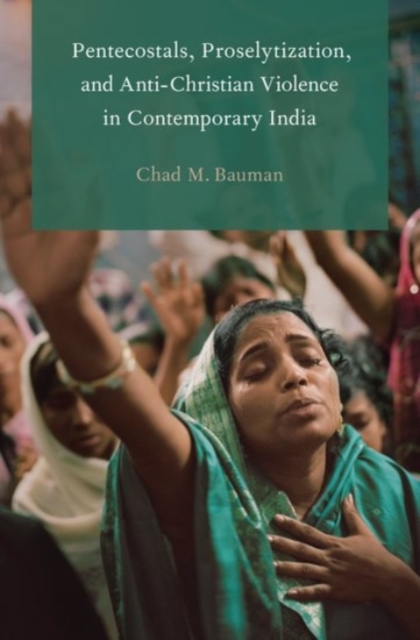 Pentecostals, Proselytization, and Anti-Christian Violence in Contemporary India, Paperback / softback Book