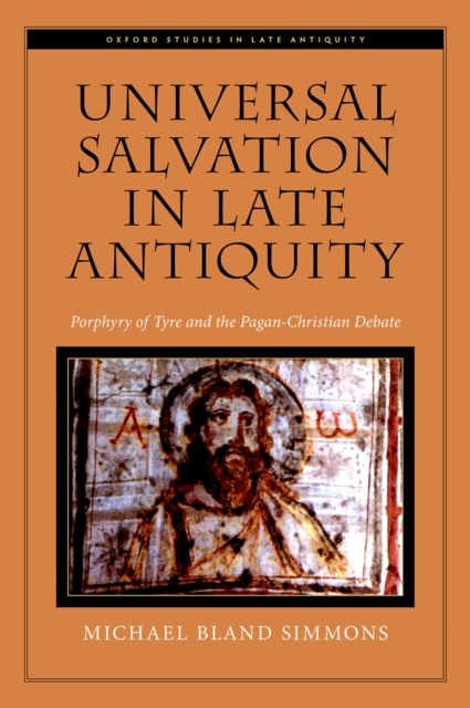 Universal Salvation in Late Antiquity : Porphyry of Tyre and the Pagan-Christian Debate, PDF eBook