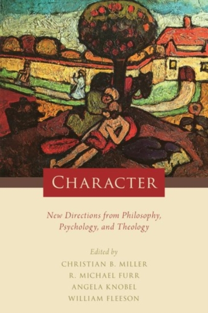 Character : New Directions from Philosophy, Psychology, and Theology, Hardback Book