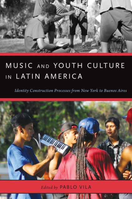 Music and Youth Culture in Latin America : Identity Construction Processes from New York to Buenos Aires, EPUB eBook