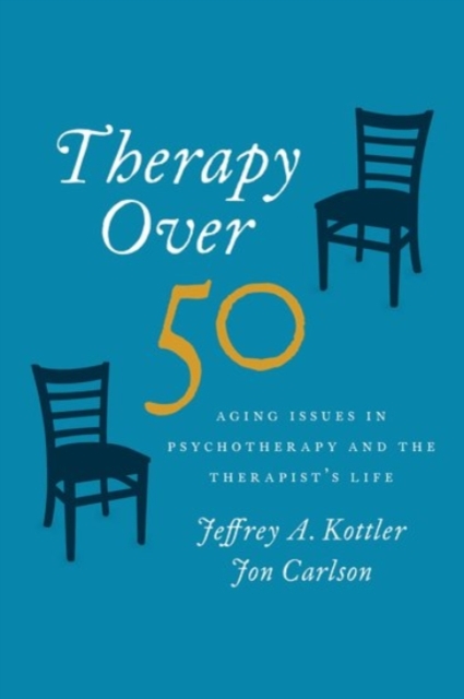 Therapy Over 50 : Aging Issues in Psychotherapy and the Therapist's Life, Hardback Book