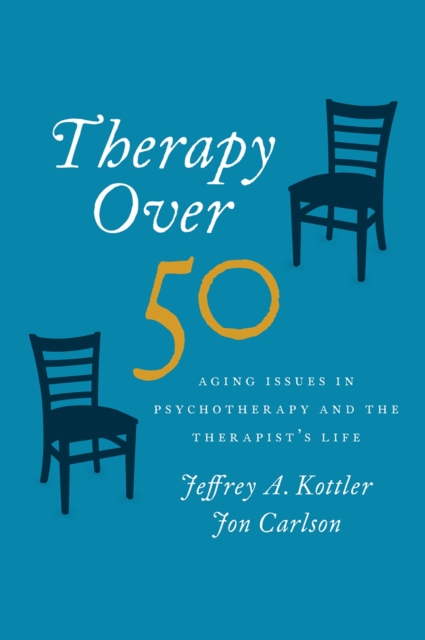 Therapy Over 50 : Aging Issues in Psychotherapy and the Therapist's Life, EPUB eBook
