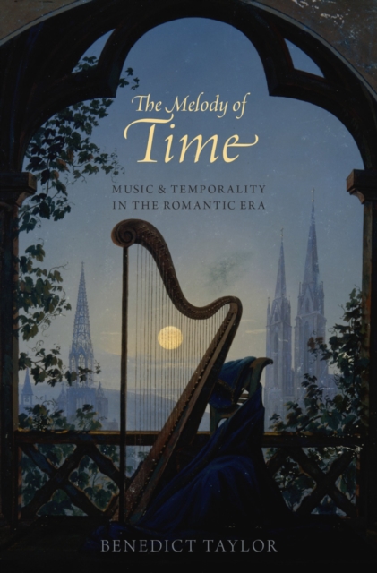 The Melody of Time : Music and Temporality in the Romantic Era, PDF eBook