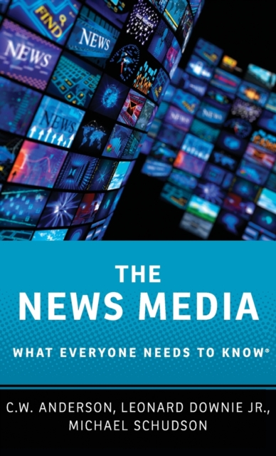 The News Media : What Everyone Needs to Know®, Hardback Book