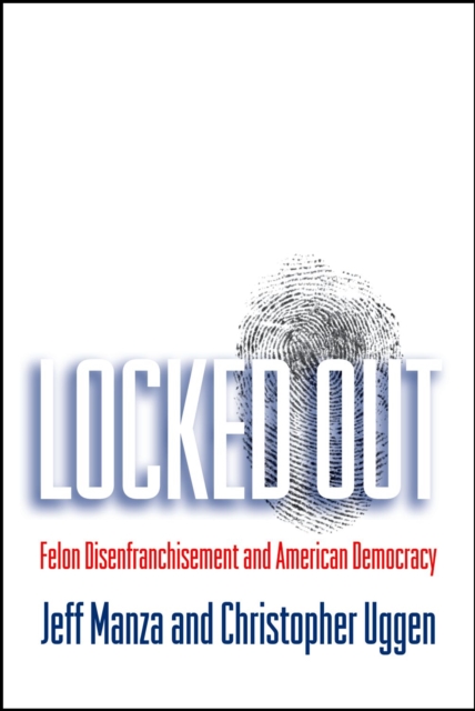 Locked Out : Felon Disenfranchisement and American Democracy, EPUB eBook