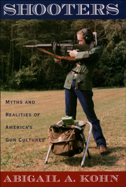 Shooters : Myths and Realities of America's Gun Cultures, EPUB eBook