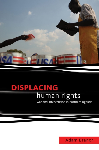 Displacing Human Rights : War and Intervention in Northern Uganda, EPUB eBook