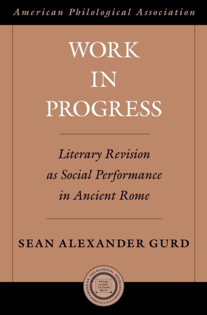 Work in Progress : Literary Revision as Social Performance in Ancient Rome, EPUB eBook