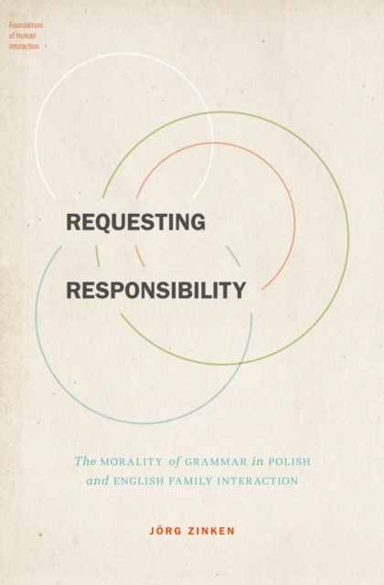 Requesting Responsibility : The Morality of Grammar in Polish and English Family Interaction, PDF eBook