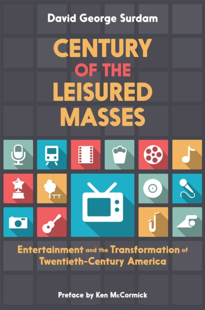 Century of the Leisured Masses : Entertainment and the Transformation of Twentieth-Century America, PDF eBook