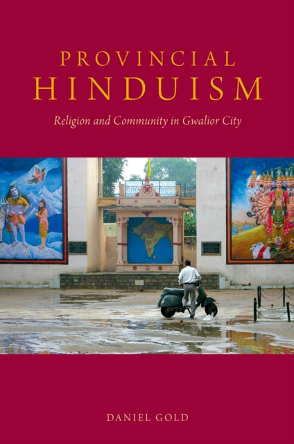 Provincial Hinduism : Religion and Community in Gwalior City, PDF eBook
