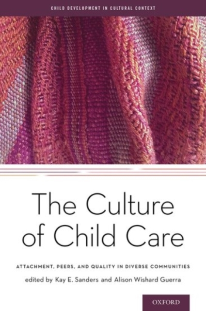 The Culture of Child Care : Attachment, Peers, and Quality in Diverse Communities, Hardback Book