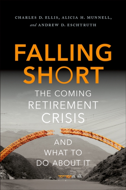Falling Short : The Coming Retirement Crisis and What to Do About It, PDF eBook