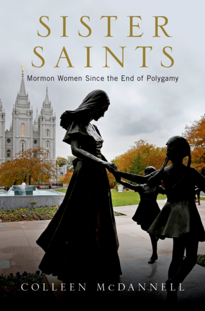 Sister Saints : Mormon Women since the End of Polygamy, PDF eBook