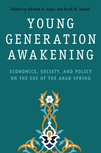 Young Generation Awakening : Economics, Society, and Policy on the Eve of the Arab Spring, PDF eBook