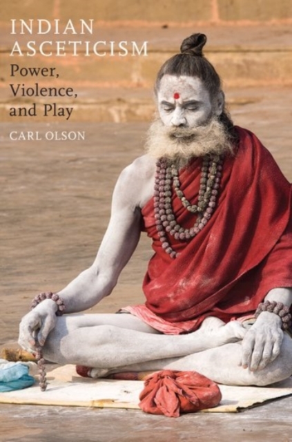 Indian Asceticism : Power, Violence, and Play, Paperback / softback Book