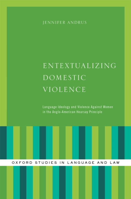 Entextualizing Domestic Violence : Language Ideology and Violence Against Women in the Anglo-American Hearsay Principle, PDF eBook