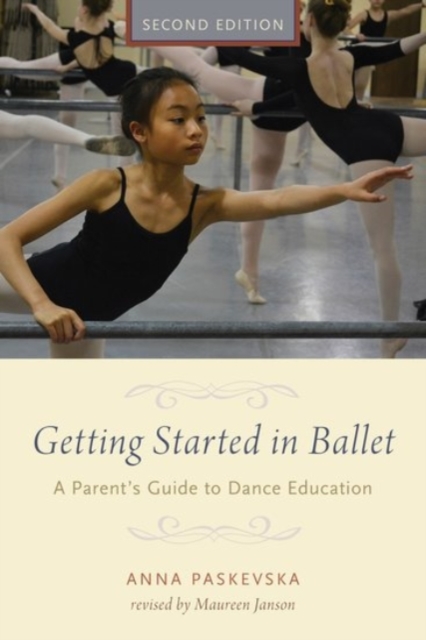 Getting Started in Ballet : A Parent's Guide to Dance Education, Paperback / softback Book